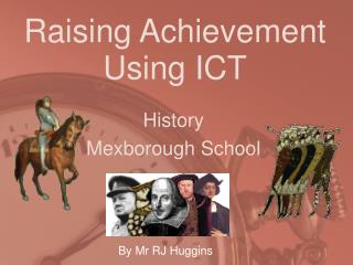 Raising Achievement Using ICT