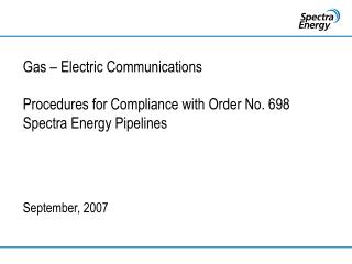 Gas – Electric Communications Procedures for Compliance with Order No. 698 Spectra Energy Pipelines