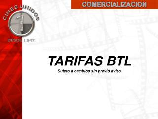 TARIFAS BTL Sujeto a cambios sin previo aviso