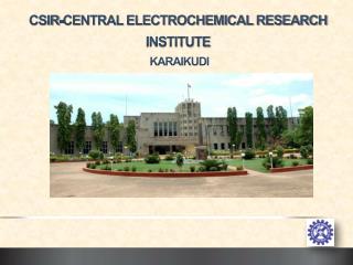 CSIR-CENTRAL ELECTROCHEMICAL RESEARCH INSTITUTE KARAIKUDI