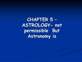 CHAPTER 5 – ASTROLOGY- not permissible But Astronomy is