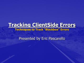 Tracking ClientSide Errors Techniques to Track “Blackbox” Errors