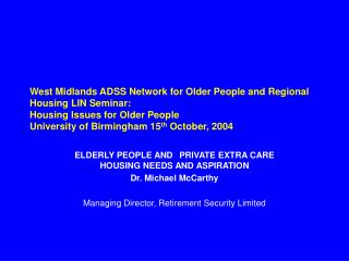 ELDERLY PEOPLE AND 	PRIVATE EXTRA CARE HOUSING NEEDS AND ASPIRATION Dr. Michael McCarthy Managing Director, Retirement