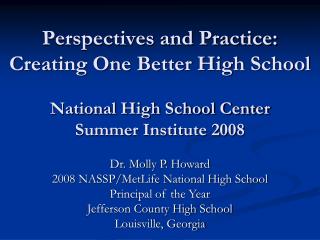 Perspectives and Practice: Creating One Better High School National High School Center Summer Institute 2008