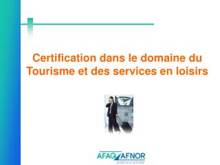 Certification dans le domaine du Tourisme et des services en loisirs