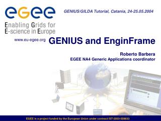 GENIUS and EnginFrame Roberto Barbera EGEE NA4 Generic Applications coordinator