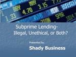 Subprime Lending- Illegal, Unethical, or Both