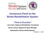 Consensus Panel on the Stroke Rehabilitation System Time is Function Jenn Fearn, Regional Rehabilitation Coordinato