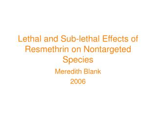 Lethal and Sub-lethal Effects of Resmethrin on Nontargeted Species
