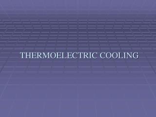 THERMOELECTRIC COOLING