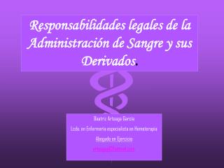 Responsabilidades legales de la Administración de Sangre y sus Derivados .