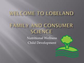Welcome to Lobeland FAMILY AND Consumer Science