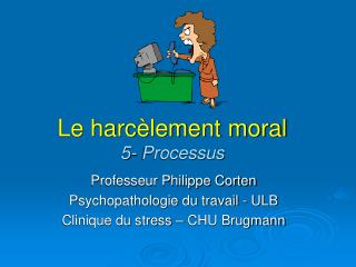 Le harcèlement moral 5- Processus