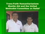 Trans-Faith Humanitarianism: Muslim Aid and the United Methodist Committee on Relief