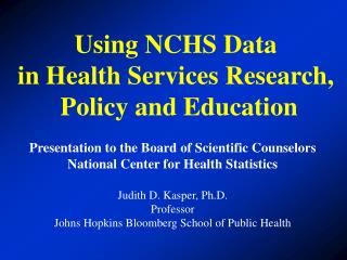Using NCHS Data in Health Services Research, Policy and Education