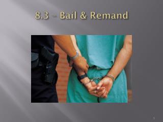 8.3 – Bail & Remand
