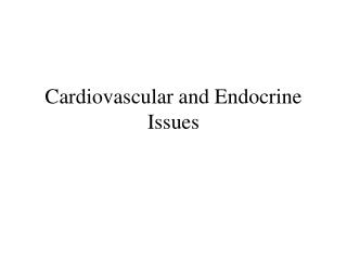 Cardiovascular and Endocrine Issues