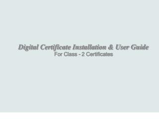 Digital Certificate Installation & User Guide For Class - 2 Certificates