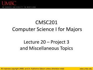 CMSC201 Computer Science I for Majors Lecture 20 – Project 3 and Miscellaneous Topics