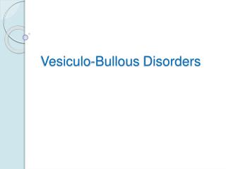 Vesiculo-Bullous Disorders