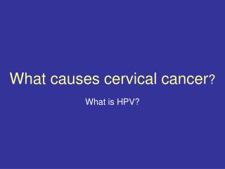 What causes cervical cancer ?
