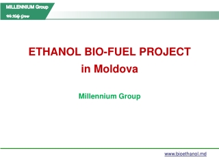 ETHANOL BIO-FUEL PROJECT in Moldova Millennium Group