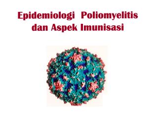 Epidemiologi Poliomyelitis dan Aspek Imunisasi