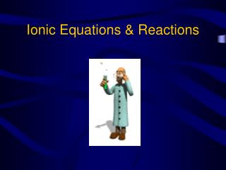 Ionic Equations & Reactions