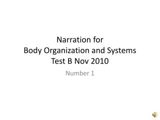 Narration for Body Organization and Systems Test B Nov 2010