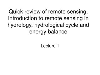 Quick review of remote sensing, Introduction to remote sensing in hydrology, hydrological cycle and energy balance