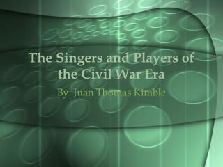 The Singers and Players of the Civil War Era