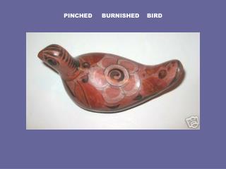 PINCHED BURNISHED BIRD