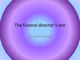 The funeral director’s son