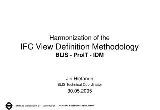 Harmonization of the IFC View Definition Methodology BLIS - ProIT - IDM