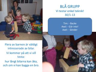 BLÅ GRUPP Vi testar enkel teknik! 30/1-13