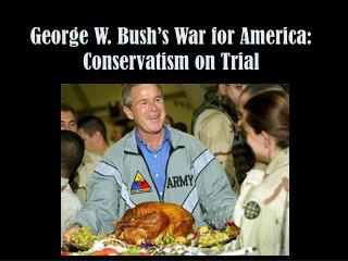 George W. Bush’s War for America: Conservatism on Trial