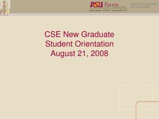 CSE New Graduate Student Orientation August 21, 2008