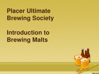 Placer Ultimate Brewing Society Introduction to Brewing Malts