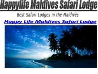 Happy Life Maldives Safari Lodge