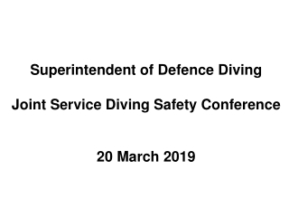 Superintendent of Defence Diving Joint Service Diving Safety Conference 20 March 2019