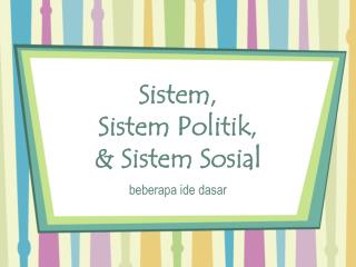 Sistem, Sistem Politik, &amp; Sistem Sosial