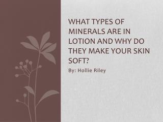 What types of minerals are in lotion and why do they make your skin soft?
