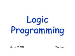 Logic Programming March 27, 2012					Tom Lever