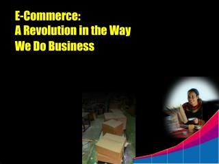 E-Commerce: A Revolution in the Way We Do Business