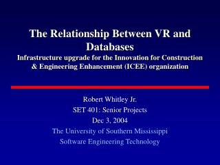 Robert Whitley Jr. SET 401: Senior Projects Dec 3, 2004 The University of Southern Mississippi Software Engineering Tech