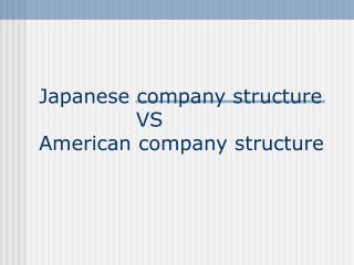 Japanese company structure VS American company structure