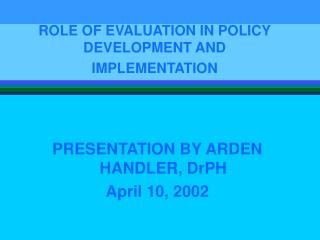 ROLE OF EVALUATION IN POLICY DEVELOPMENT AND IMPLEMENTATION