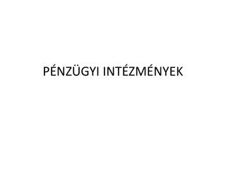 PÉNZÜGYI INTÉZMÉNYEK