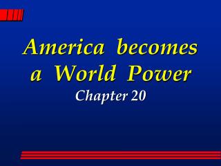 America becomes a World Power Chapter 20