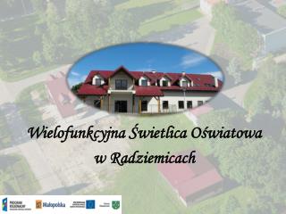 Wielofunkcyjna Świetlica Oświatowa w Radziemicach